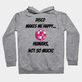 Disco makes me happy... Humans, not so much! Funny Design with pink Mirror Ball Hoodie